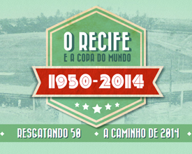 1950 – 2014: RECIFE AND THE WORLD CUP